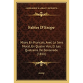 Fables D'Esope: Mises En Francois, Avec Le Sens Moral, En Quatre Vers, Et Les Quatrains De Benserade (1818)