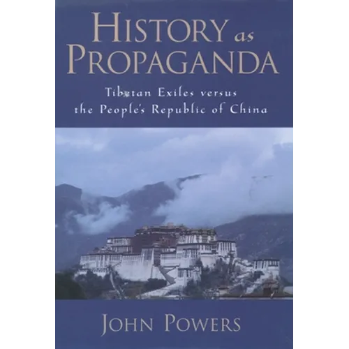 History as Propaganda: Tibetan Exiles Versus the People's Republic of China