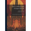 The Christian Hymn Book: Or, Psalms And Hymns Selected By C.a.a. Lloyd