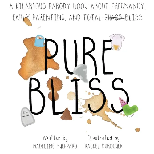 Pure Bliss: A Hilarious Parody Book About Pregnancy, Early Parenting, and Total Chaos/Bliss: A Picture Book For Those Navigating The Messy, Exhausting