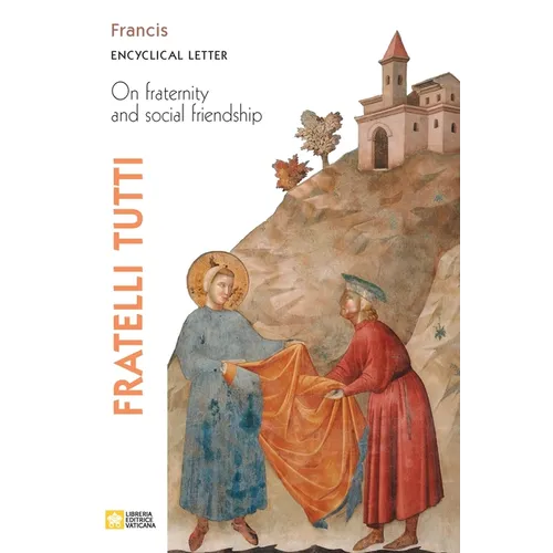 Fratelli Tutti. Encyclical Letter on Fraternity and Social Friendship