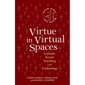 Virtue in Virtual Spaces: Catholic Social Teaching and Technology