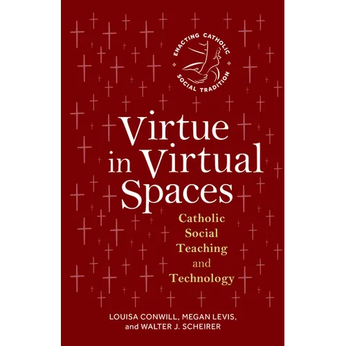 Virtue in Virtual Spaces: Catholic Social Teaching and Technology
