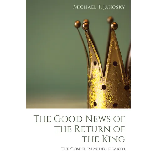 The Good News of the Return of the King: The Gospel in Middle-Earth