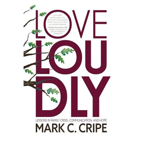 Love Loudly: Lessons in Family Crisis, Communication, and Hope