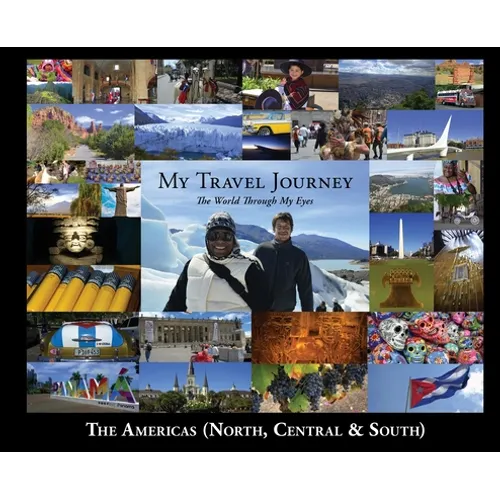 My Travel Journey - The World Through My Eyes: The Americas (North, Central & South)