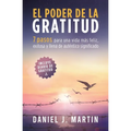 El poder de la gratitud: 7 pasos para una vida más feliz, exitosa y llena de significado