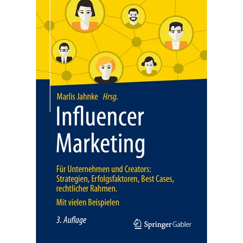 Influencer Marketing: Für Unternehmen Und Creators: Strategien, Erfolgsfaktoren, Best Cases, Rechtlicher Rahmen. Mit Vielen Beispielen