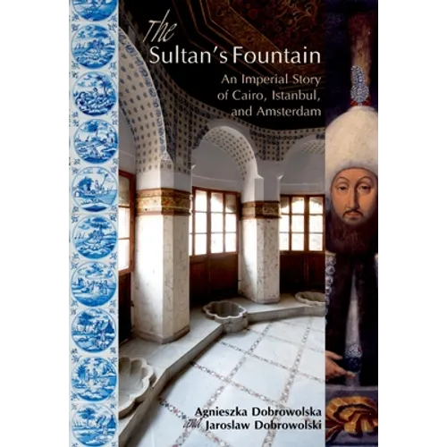 The Sultanas Fountain: An Imperial Story of Cairo, Istanbul, and Amsterdam - Paperback