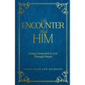 An Encounter with Him: Living Connected to God Through Prayer