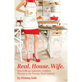 Real. House. Wife.: How to be an Authentic, Fulfilled Woman in the Twenty-First Century