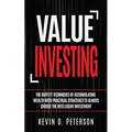 Value Investing: The Buffett Techniques Of Accumulating Wealth With Practical Strategies To Always Choose The Intelligent Investment