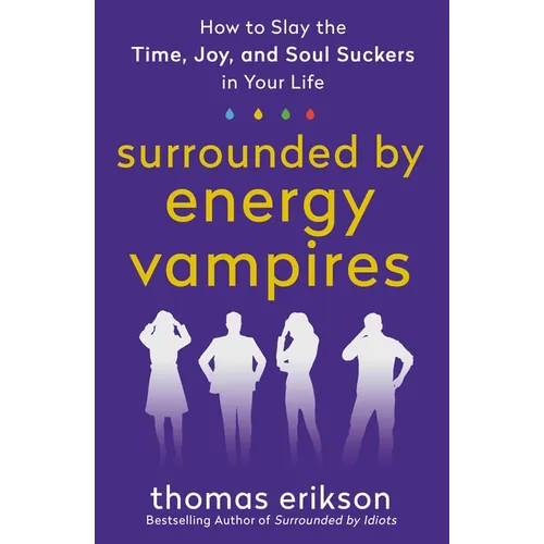 Surrounded by Energy Vampires: How to Slay the Time, Joy, and Soul Suckers in Your Life