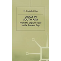 Drugs in South Asia: From the Opium Trade to the Present Day