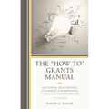 The How to Grants Manual: Successful Grantseeking Techniques for Obtaining Public and Private Grants