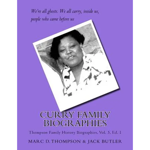Curry Family Biographies: Thompson Family History Biographies Vol. 5, Ed. 1