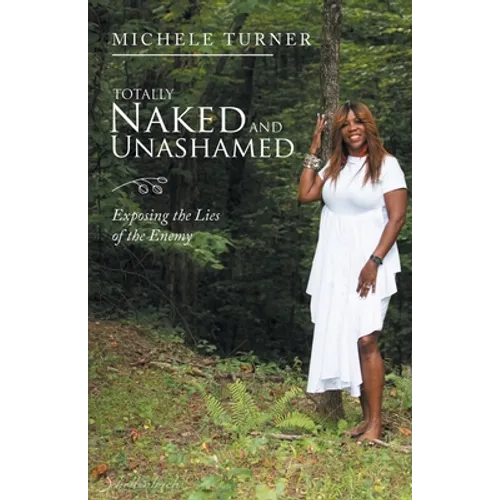 Totally Naked and Unashamed: Exposing the Lies of the Enemy