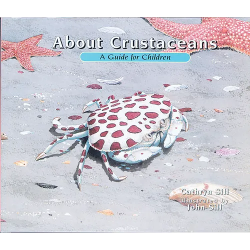 About Crustaceans: A Guide for Children (Educational Science Book about Crabs, Lobsters, Shrimp, & Other Sea Animals for Stem Learning)