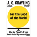 For the Good of the World: Why Our Planet's Crises Need Global Agreement Now