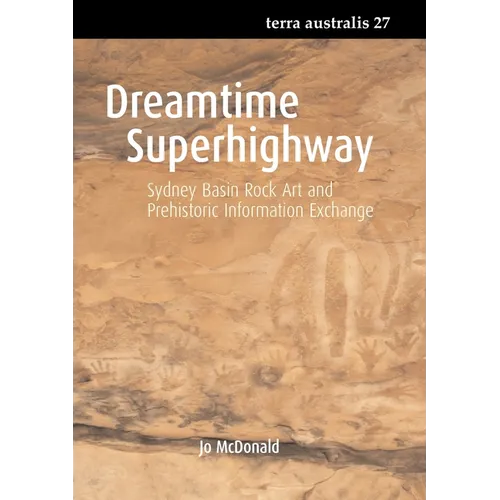 Dreamtime Superhighway: Sydney Basin Rock Art and Prehistoric Information Exchange