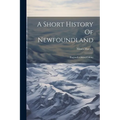 A Short History Of Newfoundland: England's Oldest Colony