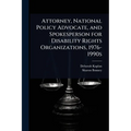 Attorney, National Policy Advocate, and Spokesperson for Disability Rights Organizations, 1976-1990s