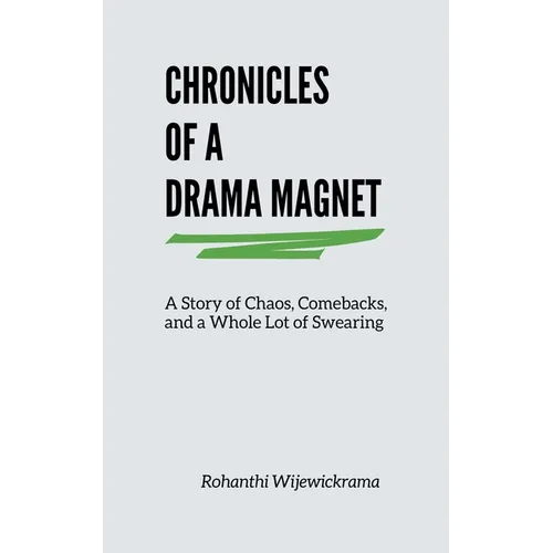 Chronicles Of A Drama Magnet: A Story of Chaos, Comebacks, and a Whole Lot of Swearing - Paperback