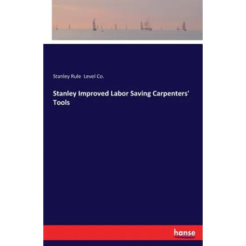 Stanley Improved Labor Saving Carpenters' Tools