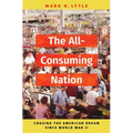 The All-Consuming Nation: Chasing the American Dream Since World War II