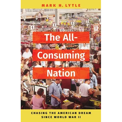The All-Consuming Nation: Chasing the American Dream Since World War II