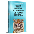 Como Mandar a la Mierda de Forma Educada (Edición Limitada ) / How to Politely Tell People Off (Limited Edition)
