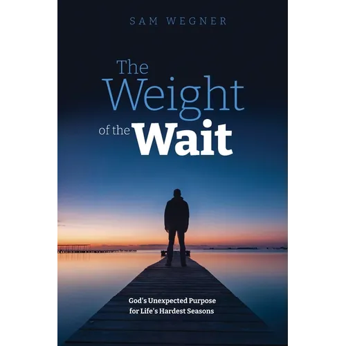 The Weight of the Wait: God's Unexpected Purpose for Life's Hardest Seasons