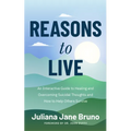 Reasons to Live: An Interactive Guide to Healing and Overcoming Suicidal Thoughts and How to Help Others Survive (Self Love Workbook for Suicide Ideat