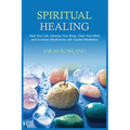 Spiritual Healing: Heal Your Body and Increase Energy with Chakra Healing, Chakra Balancing, Reiki Healing, and Guided Imagery