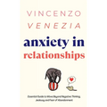 Anxiety in Relationships: The Essential Guide to Move Beyond Negative Thinking, Jealousy and Fear of Abandonment
