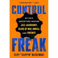 Control Freak: My Epic Adventure Making Jazz Jackrabbit, Gears of War, Unreal, and Fortnite