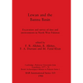 Lewan and the Bannu Basin: Excavation and survey of sites and environments in North West Pakistan - Cambridge-Peshawar Universities Joint Expedit