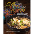 Love the Foods That Love You Back: Clean, Healthy, Vegan Recipes for Everyone