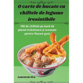 O carte de bucate cu chiftele de legume irezistibile