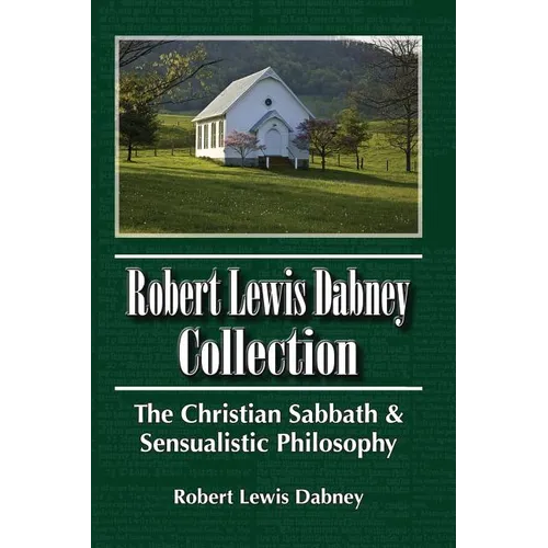 Robert Lewis Dabney Collection: The Christian Sabbath & Sensualistic Philosophy