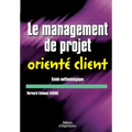 Le management de projet orienté client: Guide méthodologique