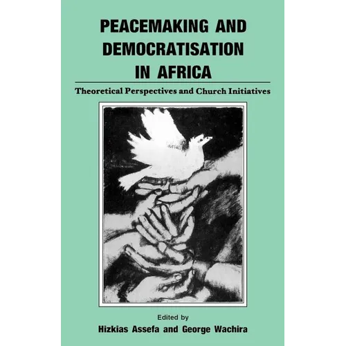 Peacemaking and Democratisation in Africa. Theoretical Perspectives and Church Initiatives