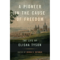 A Pioneer in the Cause of Freedom: The Life of Elisha Tyson