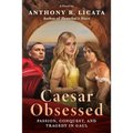 Caesar Obsessed: Passion, Conquest, and Tragedy in Gaul