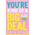 You're Kind of a Big Deal: Level Up by Unlocking Your Audacity