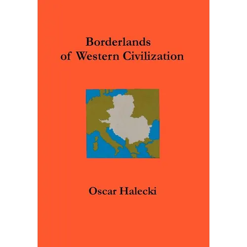 Borderlands of Western Civilization: A History of East Central Europe