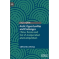 Arctic Opportunities and Challenges: China, Russia and the Us Cooperation and Competition