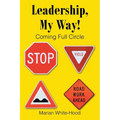 Leadership, My Way!: Coming Full Circle