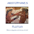 Aristophanes - Plutus: "What an unhppy fate, to be the slave of a fool"