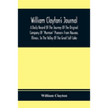 William Clayton'S Journal; A Daily Record Of The Journey Of The Original Company Of "Mormon" Pioneers From Nauvoo, Illinois, To The Valley Of The Grea